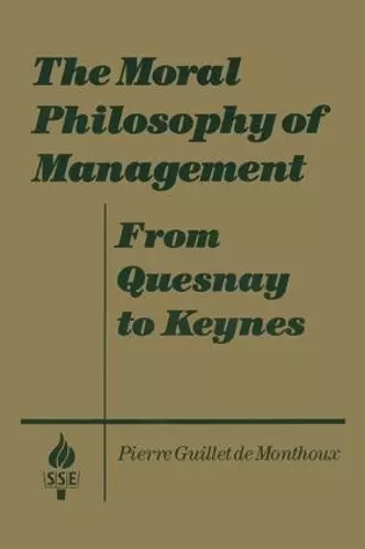 The Moral Philosophy of Management: From Quesnay to Keynes cover