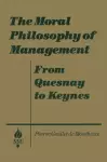 The Moral Philosophy of Management: From Quesnay to Keynes cover