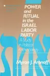 Power and Ritual in the Israel Labor Party: A Study in Political Anthropology cover