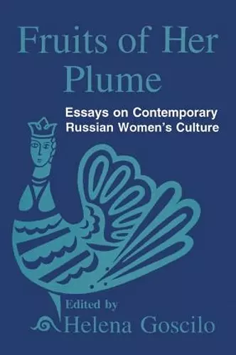 Fruits of Her Plume: Essays on Contemporary Russian Women's Culture cover