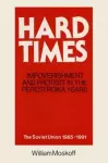 Hard Times: Impoverishment and Protest in the Perestroika Years - Soviet Union, 1985-91 cover