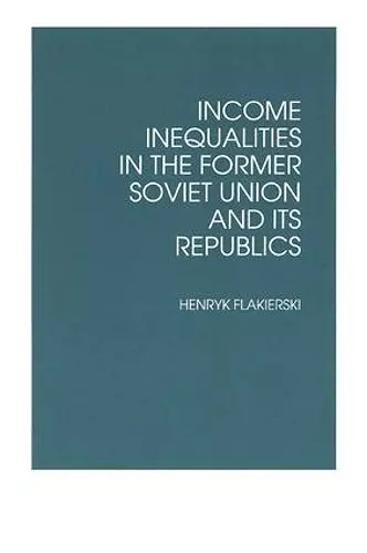 Income Inequalities in the Former Soviet Union and Its Republics cover