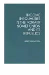 Income Inequalities in the Former Soviet Union and Its Republics cover