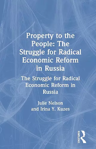 Property to the People: The Struggle for Radical Economic Reform in Russia cover