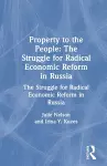 Property to the People: The Struggle for Radical Economic Reform in Russia cover