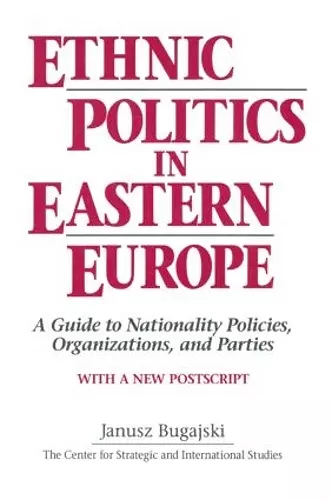 Ethnic Politics in Eastern Europe: A Guide to Nationality Policies, Organizations and Parties cover