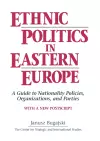 Ethnic Politics in Eastern Europe: A Guide to Nationality Policies, Organizations and Parties cover