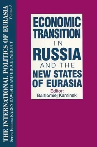 The International Politics of Eurasia: v. 8: Economic Transition in Russia and the New States of Eurasia cover