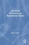 Industrial Reformers in Republican China cover