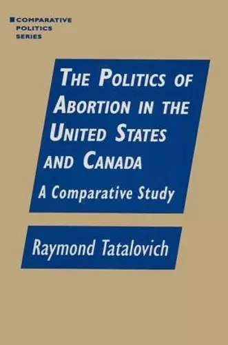 The Politics of Abortion in the United States and Canada: A Comparative Study cover