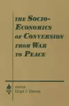 The Socio-economics of Conversion from War to Peace cover