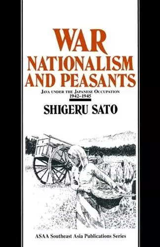 War, Nationalism and Peasants: Java Under the Japanese Occupation, 1942-45 cover