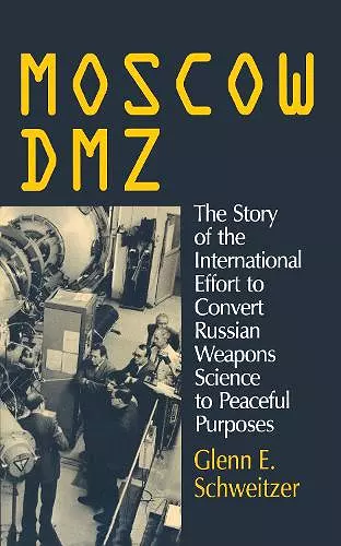 Moscow DMZ: The Story of the International Effort to Convert Russian Weapons Science to Peaceful Purposes cover