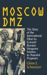 Moscow DMZ: The Story of the International Effort to Convert Russian Weapons Science to Peaceful Purposes cover