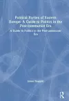 Political Parties of Eastern Europe: A Guide to Politics in the Post-communist Era cover