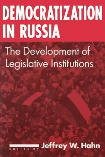 Democratization in Russia: The Development of Legislative Institutions cover