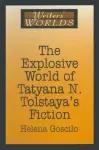 The Explosive World of Tatyana N. Tolstaya's Fiction cover