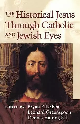 The Historical Jesus Through Jewish and Catholic Eyes cover