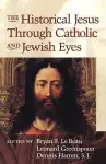 The Historical Jesus Through Jewish and Catholic Eyes cover