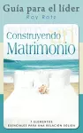 CONSTRUYENDO UN MATRIMONIO-GUIA PARA EL LIDER (Spanish cover