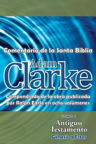 Adam Clarke, Comentario de La Santa Biblia, Tomo 1 cover