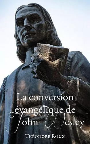 La conversion �vang�lique de John Wesley cover