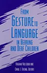 From Gesture to Language in Hearing and Deaf Children cover