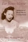 Far from Home - Memories of World War II and Afterward cover