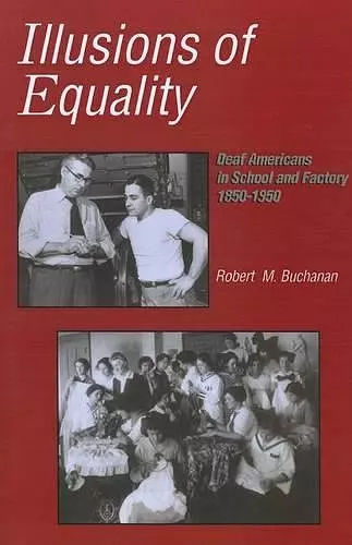 Illusions of Equality - Deaf Americans in School and Factory, 1850-1950 cover