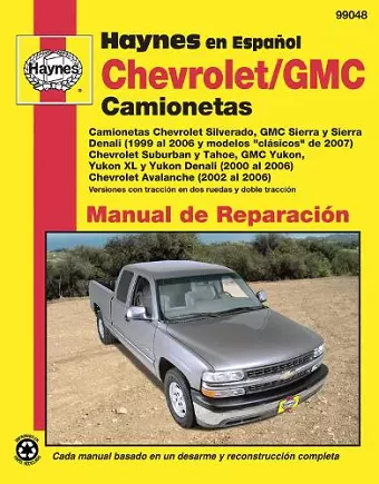 Chevy GMC Camionetas: Chevy Silverado, GMC Sierra Sierra Denali (99-06) modelos clásicos de 07, Chevy Suburban Tahoe, GMC Yukon, Yukon XL Yukon Denali (00-06), Chevy Avalanche 02-06 Haynes Espanol Reparación (edición española) cover