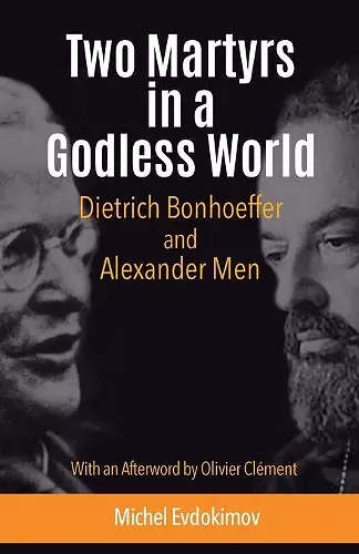 Two Martyrs in a Godless World: Dietrich Bonhoeffer and Alexander Men cover