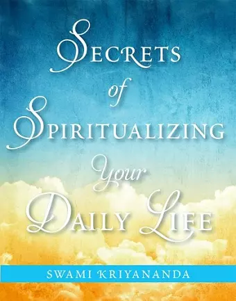 Secrets of Spiritualizing Your Daily Life cover