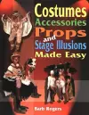 Costumes, Accessories, Props & Stage Illusions Made Easy cover