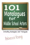 101 Monologues for Middle School Actors cover