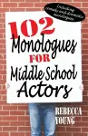 102 Monologues for Middle School Actors cover