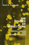 The Politics of Street Crime cover