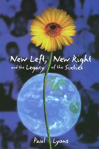 New Left, New Right, and the Legacy of the Sixties cover