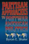 Partisan Approaches to Postwar American Politics cover