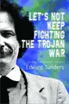 Let's Not Keep Fighting the Trojan War cover