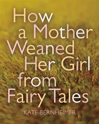 How a Mother Weaned Her Girl from Fairy Tales cover