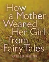 How a Mother Weaned Her Girl from Fairy Tales cover