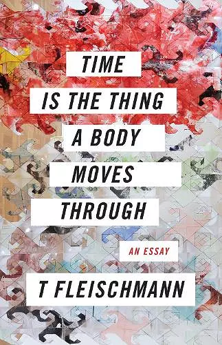 Time Is the Thing a Body Moves Through cover