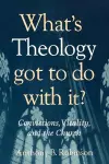 What's Theology Got to Do With It? cover