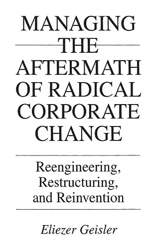 Managing the Aftermath of Radical Corporate Change cover