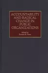 Accountability and Radical Change in Public Organizations cover