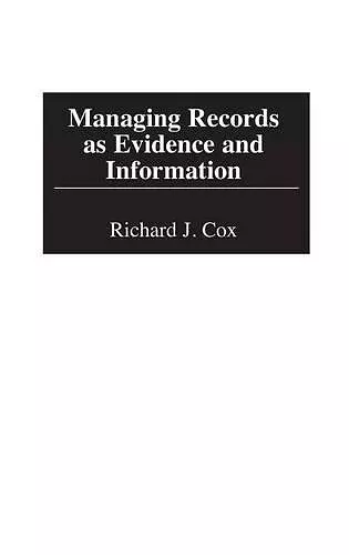 Managing Records as Evidence and Information cover