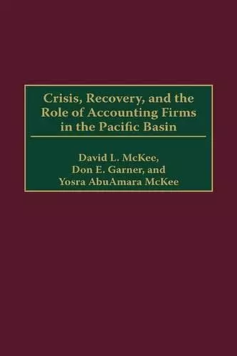 Crisis, Recovery, and the Role of Accounting Firms in the Pacific Basin cover