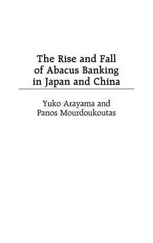 The Rise and Fall of Abacus Banking in Japan and China cover