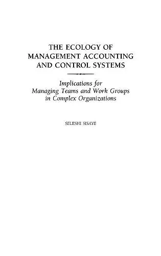 The Ecology of Management Accounting and Control Systems cover