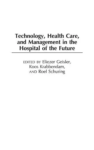 Technology, Health Care, and Management in the Hospital of the Future cover